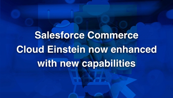 Salesforce Commerce Cloud Einstein Now Enhanced With New Capabilities